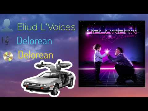 Delorean 🚨 Eliud L’Voices