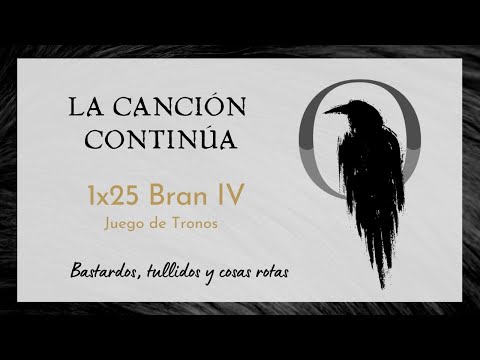 La Canción Continúa 1x25 - Bran IV de Juego de Tronos
