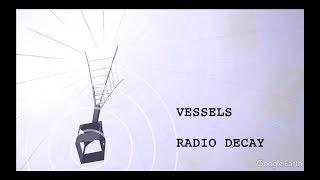 Vessels - Radio Decay (beamed out from Bluedot)
