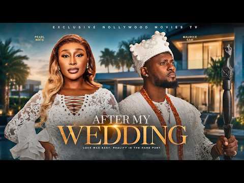 AFTER MY WEDDING | LATEST NIGERIAN FULL MOVIES 2026 | PEARL WATS, MAURICE SAM