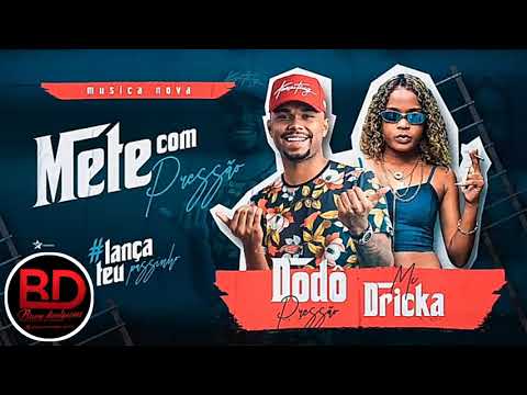 Dodô Pressão Feat. Mc Dricka - Mete Com Pressão