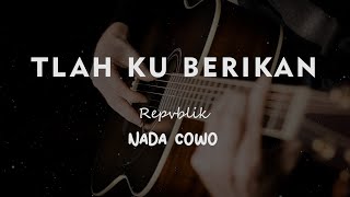 Download lagu TLAH KUBERIKAN // REPVBLIK // KARAOKE GITAR AKUSTIK NADA COWO ( MALE ) mp3