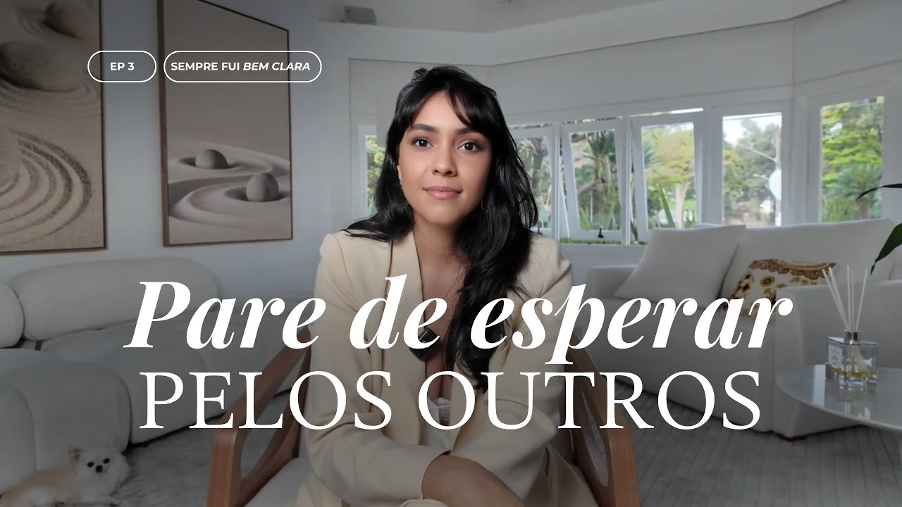 Pare de esperar pelos outros | Sempre Fui Bem Clara