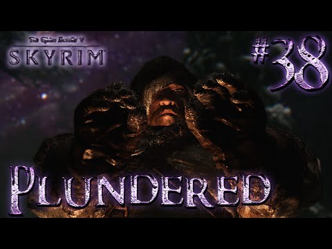 Let's Play Skyrim Part 38 - PLUNDERED