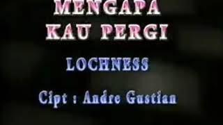Download lagu Lochness - mengapa kau pergi mp3