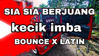 Download lagu KECIK IMBA - SIA SIA BERJUANG REMIX (LATIN X BOUNCE) mp3