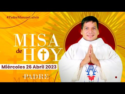MISA DE HOY Miercoles 26 Abril 2023 con el PADRE MARCOS GALVIS