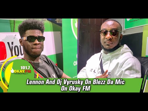 Dj Vyrusky And Lennon On Blezz Da Mic On Okay FM