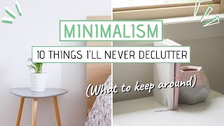 MINIMALISM | 10 Things I'll never declutter (How to know what to keep)