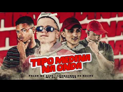 TIPO MEDINA NA ONDA - LUANZINHO DO RECIFE, PALOK NO BEAT, MC 3L, MC TALIBÃ
