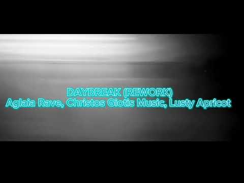 DAYBREAK (Rework) Aglaia Rave, Christos Giotis Music, Lusty Apricot