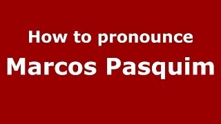 How to pronounce Marcos Pasquim