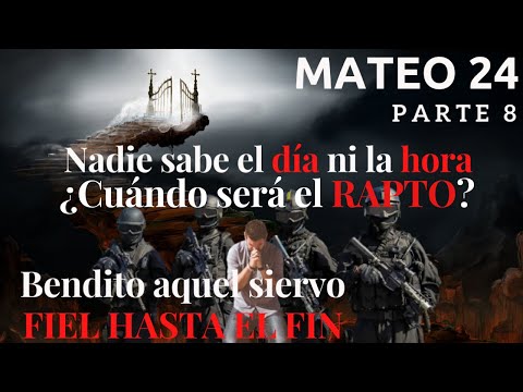 Mateo 24 - parte 8 - ¿Cuándo será el rapto? ¿Qué señales debemos conocer?