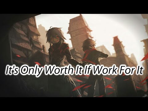 [Nightcore] - It's Only Worth It If You Work For It