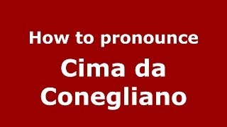 How to pronounce Cima Da Conegliano