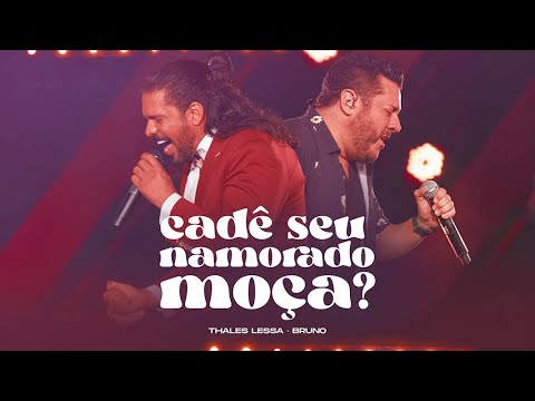 Thales Lessa e Bruno - Cadê Seu Namorado Moça? - (Vídeo Oficial)