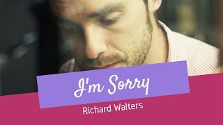 I&#39;m Sorry - Richard Walters - Lyrics