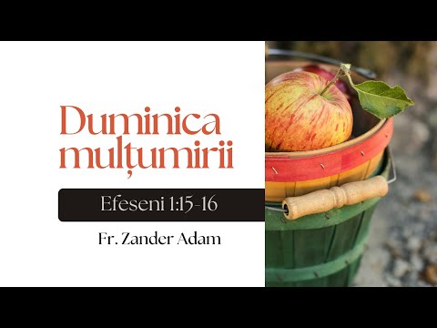 Mulțumirea pentru adunare (Efeseni 1:15-16) — Fr. Zander Adam (5 octombrie 2025)