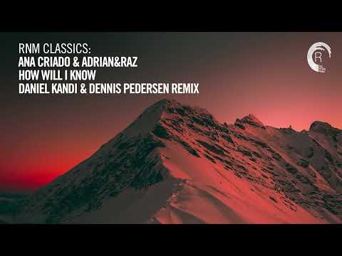 Ana Criado & Adrian&Raz - How Will I Know (Daniel Kandi & Dennis Pedersen Remix) [TRANCE CLASSICS]