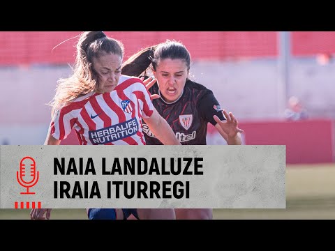 Naia Landaluze & Iraia Iturregi | post Atlético de Madrid 1-0 Athletic Club | J19 Liga F