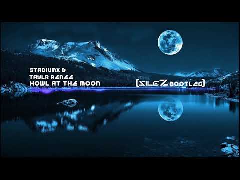 Stadiumx & Taylr Renee - Howl At The Moon (SileZ Bootleg)