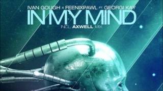 Ivan Gough &amp; Feenixpawl feat. Georgi Kay - In My Mind (Axwell Mix)