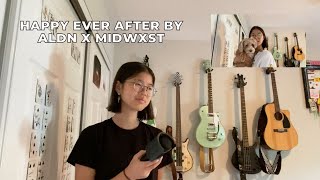 happy ever after by aldn x midwxst // cover by bella tonkin B)