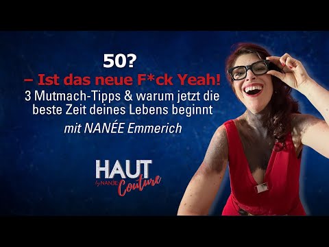 045: 50? Das neue F*ck Yeah!" – NANÉE Emmerich - Podcast HAUT Couture mit NANÉE
