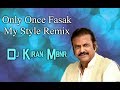 Only Once Fasak My Style Remix Dj Kiran Mbnr