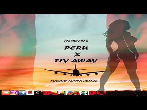 Fireboy DML - Peru + Fly Away *Mashup* (DJ Birdo Konpa Remix)
