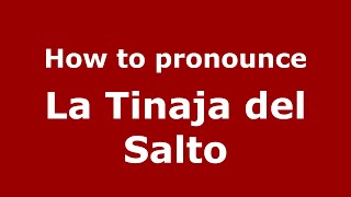 How to pronounce La Tinaja Del Salto