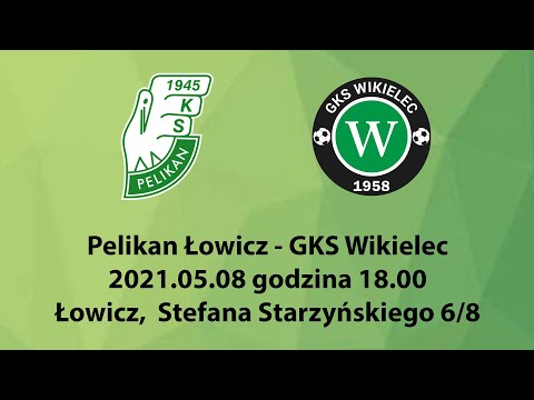 2021.05.08 godzina 18.00 Pelikan Łowicz - GKS Wikielec