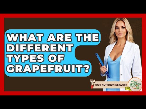 What Are The Different Types Of Grapefruit? - Your Nutrition Network