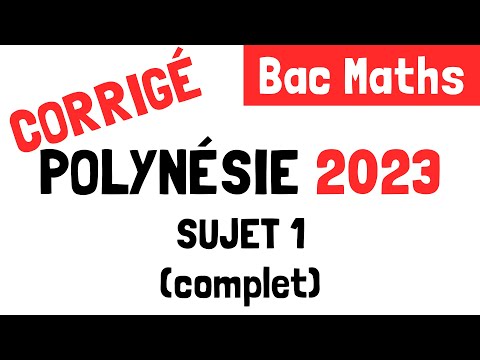 Bac Maths : Correction du sujet 1 de Polynésie (13 mars 2023)