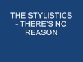 THE STYLISTICS - THERES NO REASON