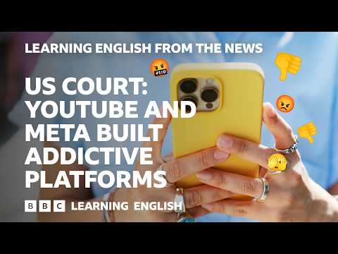 US Court: YouTube and Meta build addictive platforms: BBC Learning English from the News