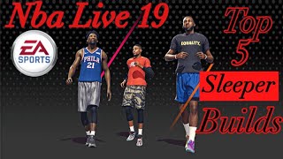 Top 5 sleeper builds| Nba Live 19