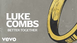 Luke Combs Better Together