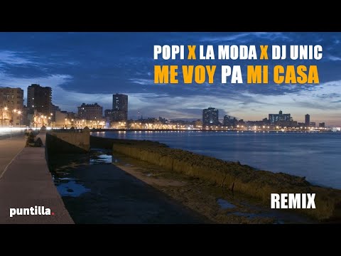 Dj Unic x Popy x La Moda - Me voy pa mi casa (Remix)(Video Promo)