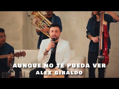 Alex Giraldo - Aunque no te pueda ver - (Video Oficial)