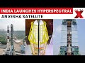 ISRO Launches Anvesha Satellite DRDO Hyperspectral Surveillance Mission PSLV C62