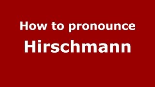 How to pronounce Hirschmann