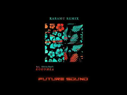 Rei & Olivia Foa'i - Kokomea (Karamu Remix)