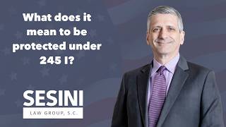 What does it mean to be protected under 245 I?
