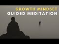 10 Minute Meditation For Developing A Growth Mindset