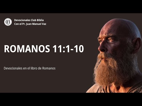Romanos 11:1-10 / Juan Manuel Vaz / Club Biblia