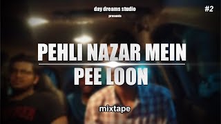 Pehli Nazar Mein Pee Loon Song Mashup | Atif Aslam | Mohit Chauhan | mixtape
