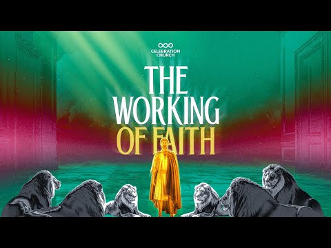THE WORKING OF FAITH | 21ST SEPTEMBER 2025 | CELEBRATION CHURCH INT'L