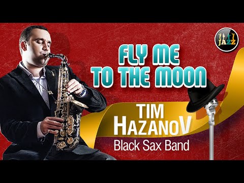 Tim Hazanov & Black Sax Band — Fly me to the moon