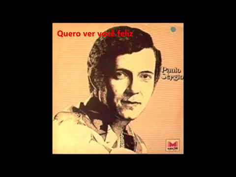 Paulo Sérgio - Quero ver você feliz